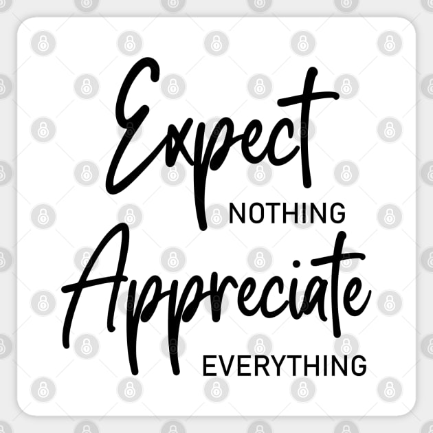 Expect nothing, Appreciate everything Sticker by FlyingWhale369